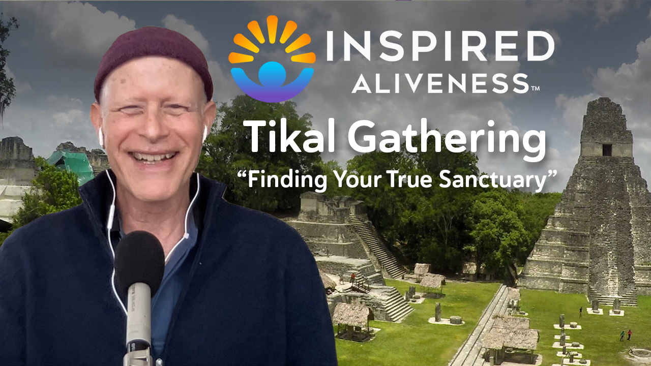 Tikal Gathering – Finding Your True Sanctuary